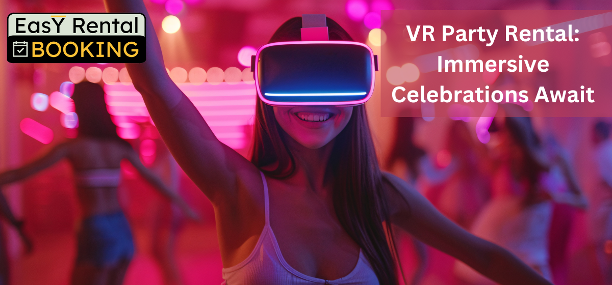 VR Party Rental: Immersive Celebrations Await - Easy Rental Booking